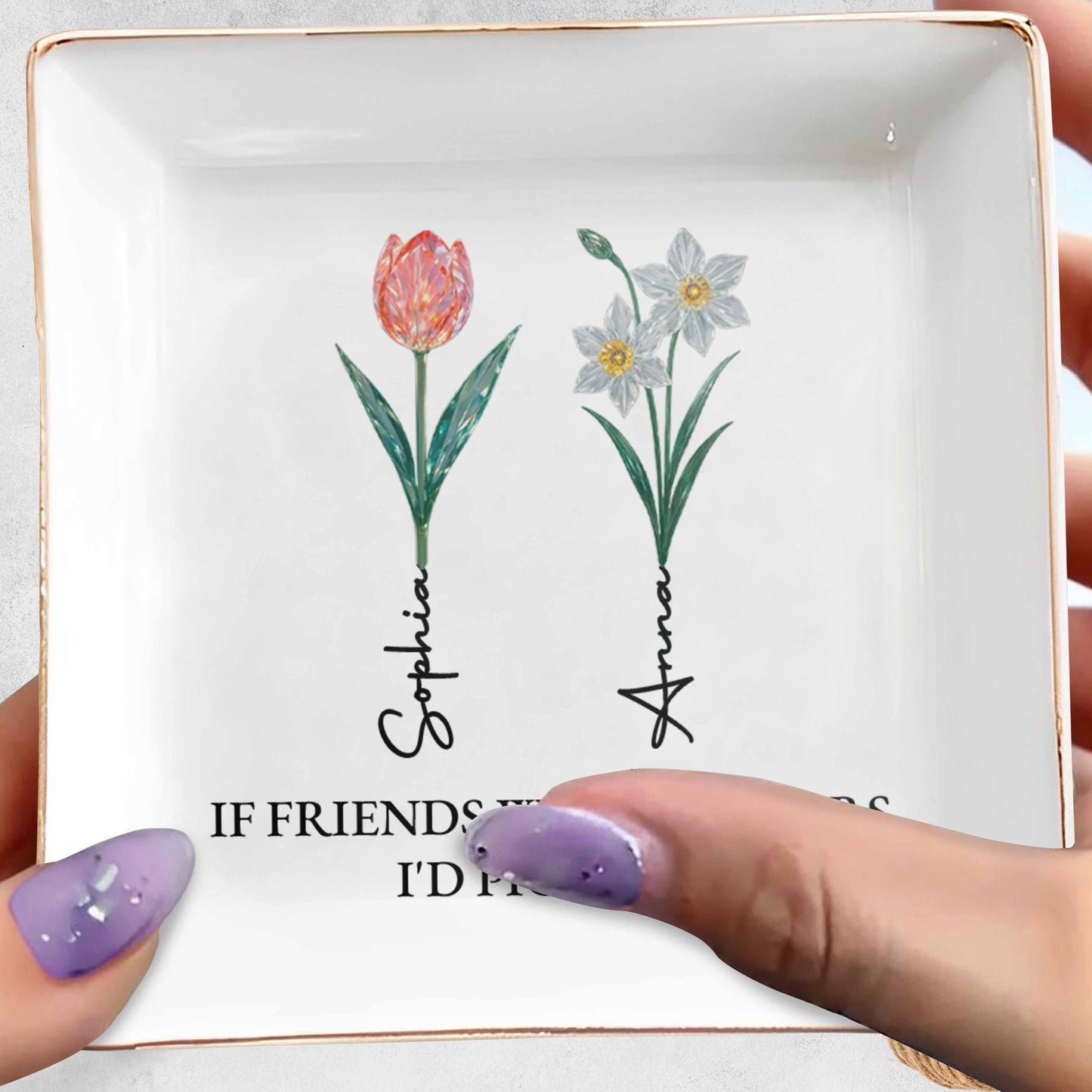 If Friends Were Flowers I'd Pick You Square Dish