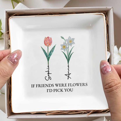 If Friends Were Flowers I'd Pick You Square Dish