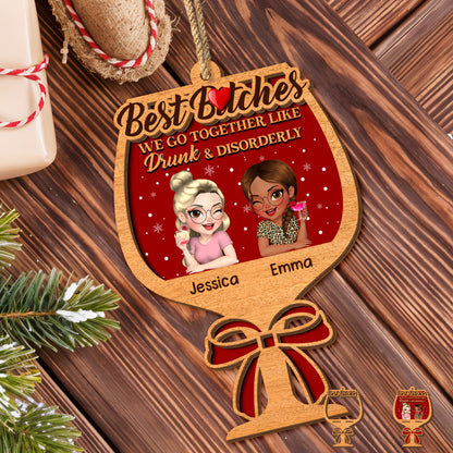 Best B*tches, We Go Together Like Drunk & Disorderly - Personalized Double Layer Wood Ornament - BST366_DWO