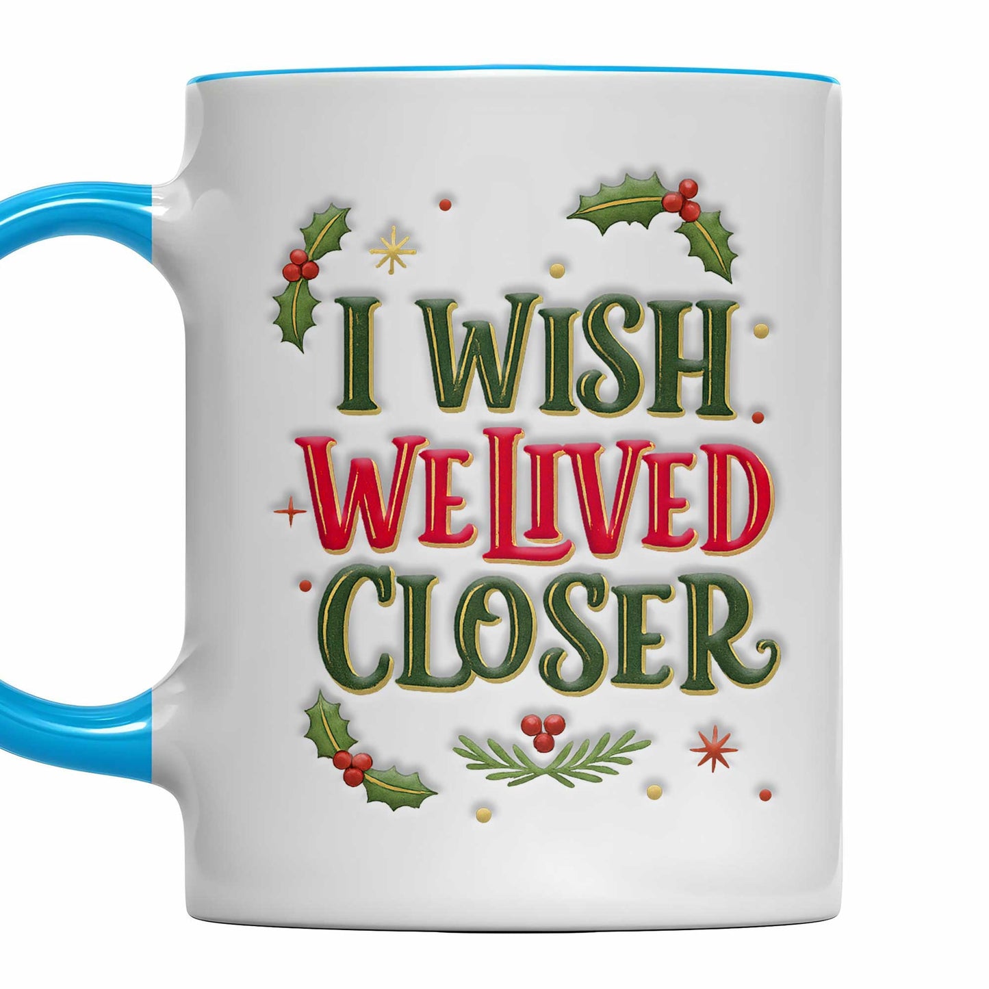 I Wish We Lived Closer Holly and Stars Mug - Personalized Custom Accent Mug - BST392_AMUG