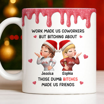Work Made Us Coworkers But Bonding About Those Dumb Bi****es Made Us Friends - Personalized Custom Coffee Mug - BST475_MG