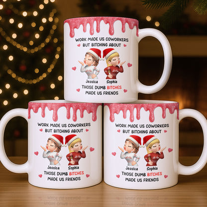 Work Made Us Coworkers But Bonding About Those Dumb Bi****es Made Us Friends - Personalized Custom Coffee Mug - BST475_MG