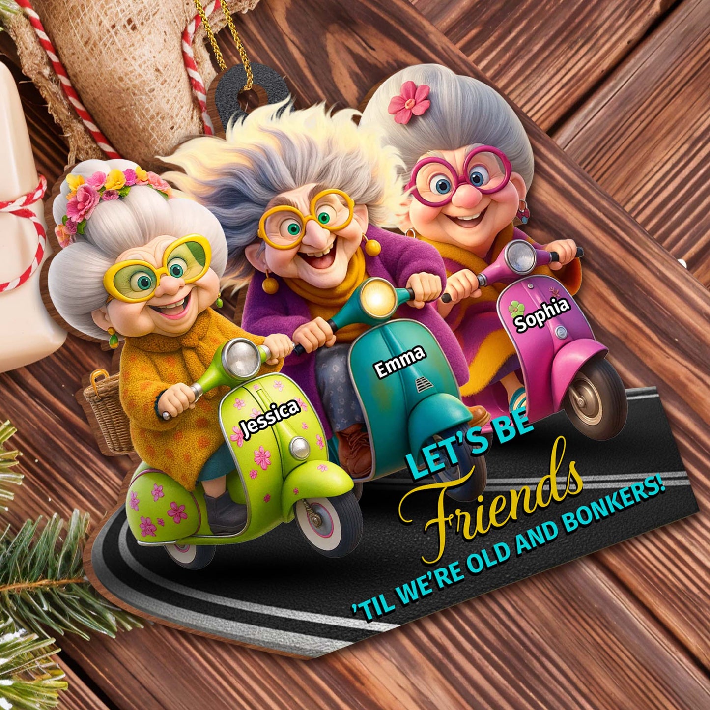 Let’s Be Friends 'Til We’re Old And Bonkers, Scooters And Friends - Personalized Custom Wood Ornament, Custom Shaped - BST479_WDO