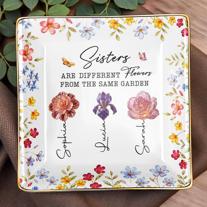 Sisters Are Different Flowers From The Same Garden - Personalized Custom Jewelry Dish, Ceramic Dish, Square Shape - BST510_SCRF
