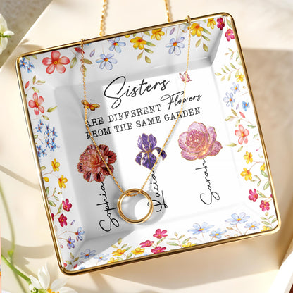 Sisters Are Different Flowers From The Same Garden - Personalized Custom Jewelry Dish, Ceramic Dish, Square Shape - BST510_SCRF