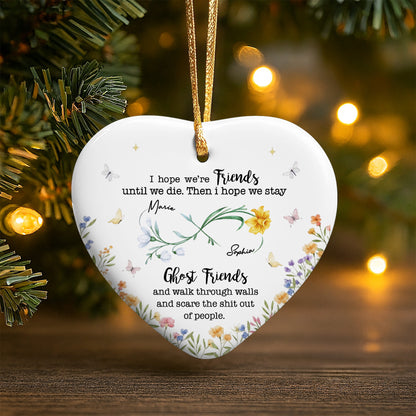 I Hope We're Friends Until We Die, Flowers and Butterflies - Personalized Custom Ceramic Ornament With Heart Shape - BST517_HCE