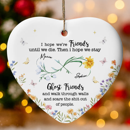 I Hope We're Friends Until We Die, Flowers and Butterflies - Personalized Custom Ceramic Ornament With Heart Shape - BST517_HCE
