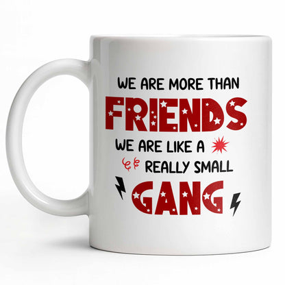 We Are More Than Friends Like A Really Small Gang