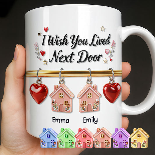 I Wish You Lived Next Door With Houses And Hearts - Personalized Custom Coffee Mug - BST536_MG