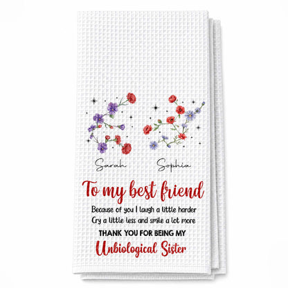 To My Best Friend Laugh Harder Smile More Floral Unbiological Sister - Personalized Kitchen Towel - BST721_TOWL