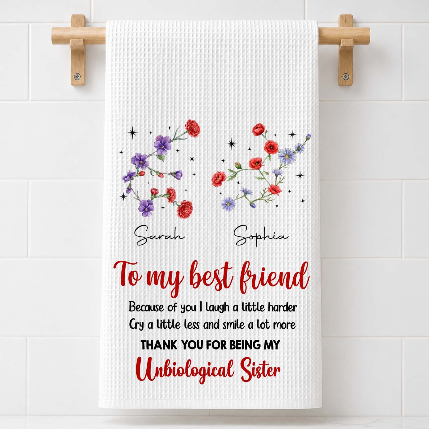To My Best Friend Laugh Harder Smile More Floral Unbiological Sister - Personalized Kitchen Towel - BST721_TOWL