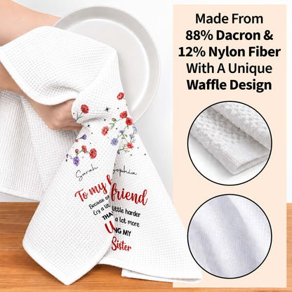 To My Best Friend Laugh Harder Smile More Floral Unbiological Sister - Personalized Kitchen Towel - BST721_TOWL