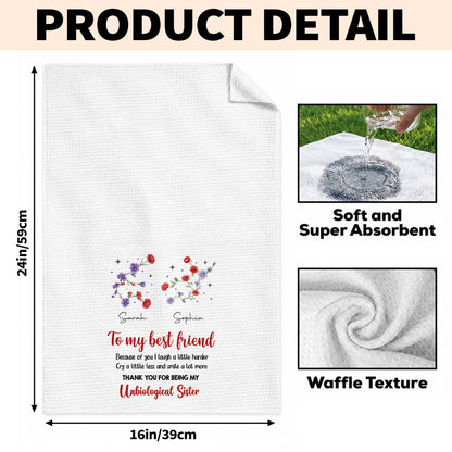 To My Best Friend Laugh Harder Smile More Floral Unbiological Sister - Personalized Kitchen Towel - BST721_TOWL