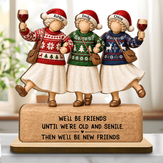 We'll Be Friends Until We're Old And Senile Besties Drinking Wine - Personalized Custom 2-Layer Wood Plaque With Flat Base - BST815_WPLA