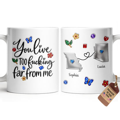 You Live Too Effing Far From Me With Butterfly And Flowers - Personalized Custom Coffee Mug - BST894_MG