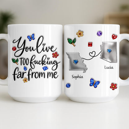 You Live Too Effing Far From Me With Butterfly And Flowers - Personalized Custom Coffee Mug - BST894_MG
