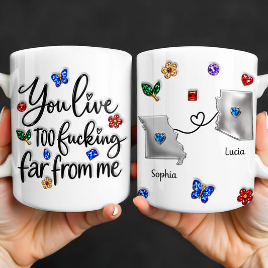 You Live Too Effing Far From Me With Butterfly And Flowers - Personalized Custom Coffee Mug - BST894_MG