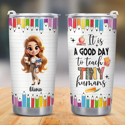 Good Day To Teach Tiny Humans Teacher Tumbler