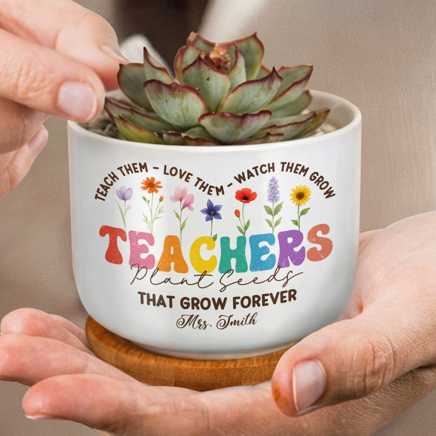 Teach Them, Love Them, Watch Them Grow, Colorful Letters and Flowers