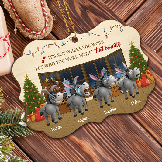 It's Not Where You Work It's Who You Work With Christmas Office Ornament