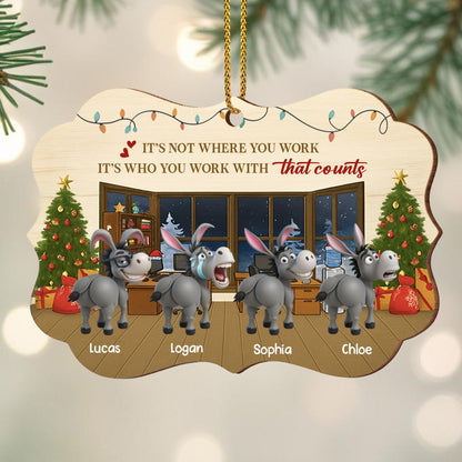 It's Not Where You Work It's Who You Work With Christmas Office Ornament