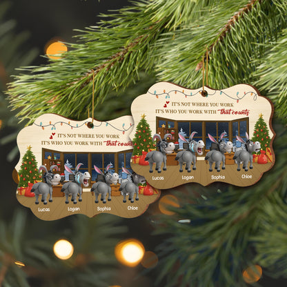 It's Not Where You Work It's Who You Work With Christmas Office Ornament
