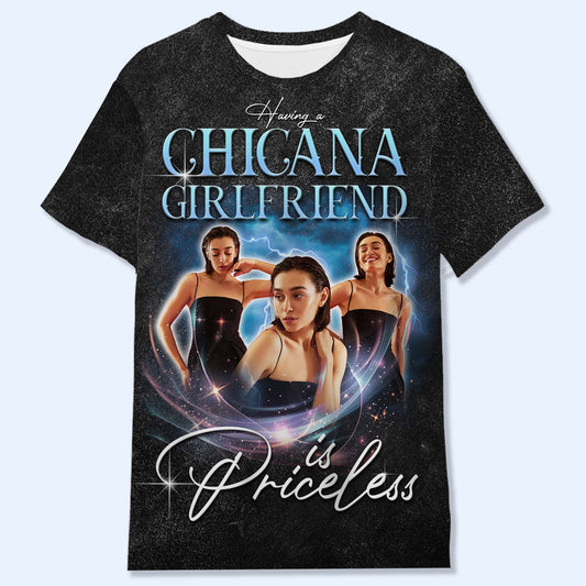 Having A Chicana Girlfriend Is Priceless - Personalized Custom Unisex All-Over Printed T-Shirt - CP003_3T