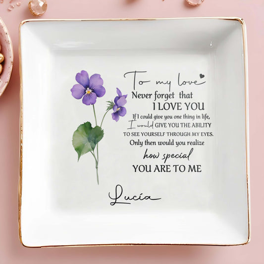 To My Love, Never Forget That I Love You - Personalized Custom Jewelry Dish - CP003_SCRD