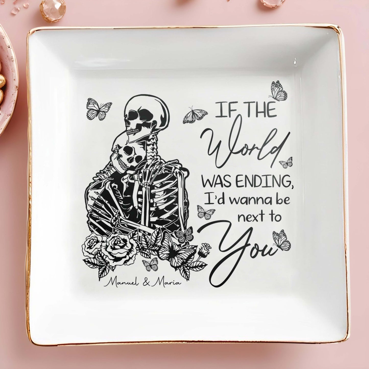 If The World Was Ending - Personalized Custom Jewelry Dish - CP009_SCRD