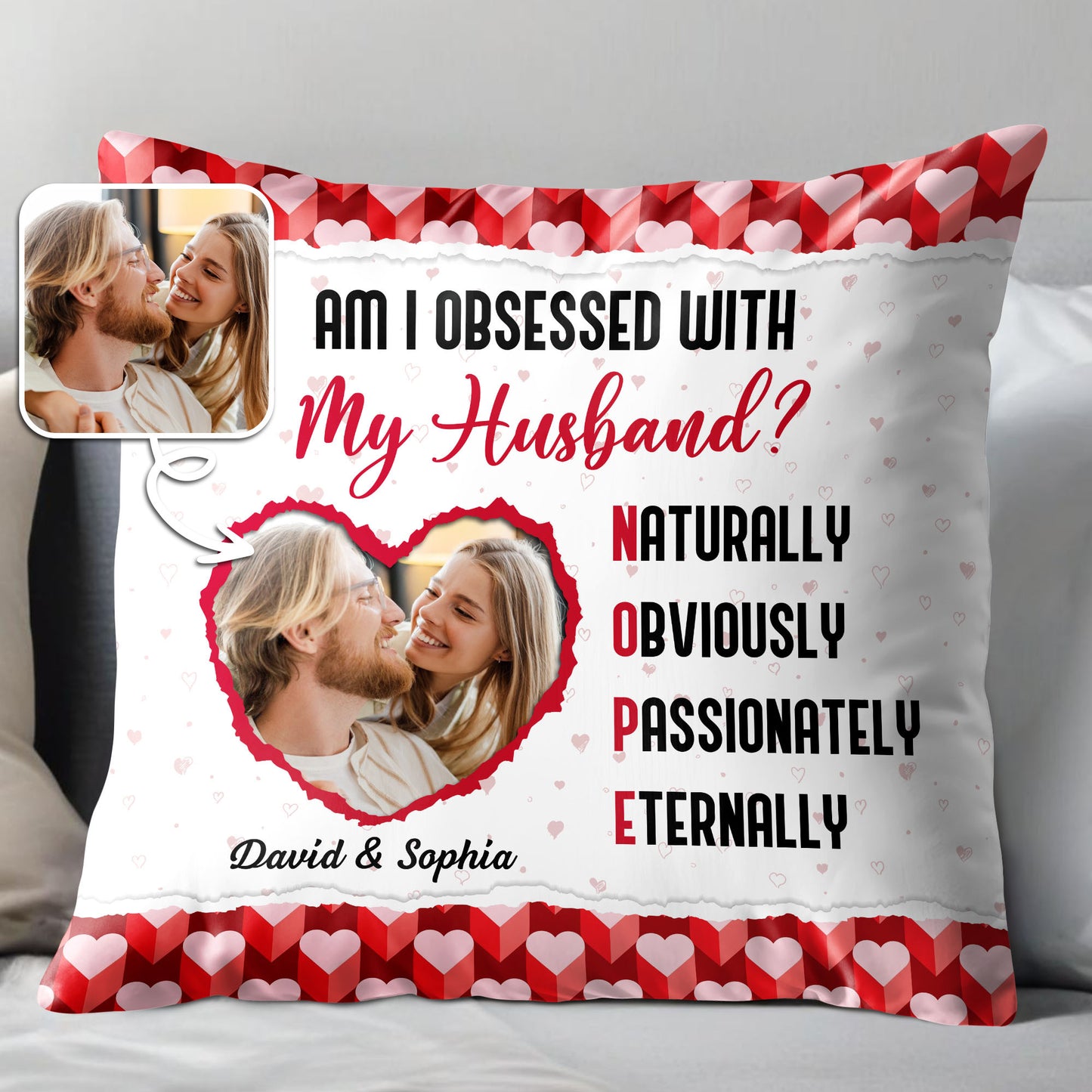 Am I Obsessed With My Husband, Hearts And Photo Design - Personalized Custom Pillow, Insert Included - CPL1033_PLW