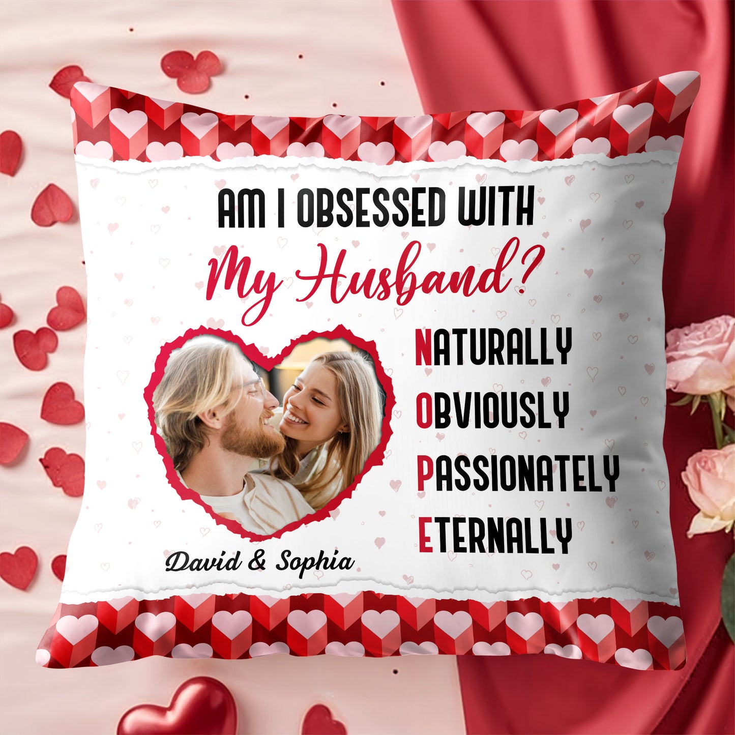 Am I Obsessed With My Husband, Hearts And Photo Design - Personalized Custom Pillow, Insert Included - CPL1033_PLW