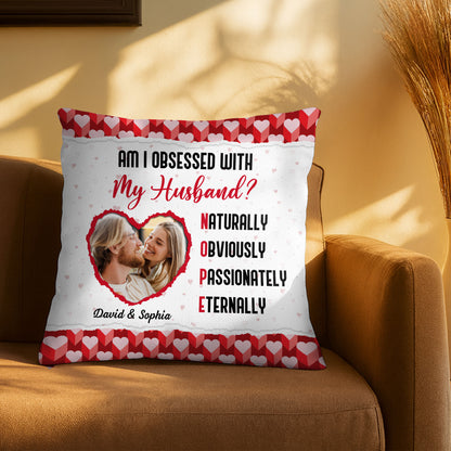 Am I Obsessed With My Husband, Hearts And Photo Design - Personalized Custom Pillow, Insert Included - CPL1033_PLW