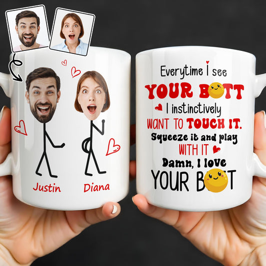 Everytime I See Your Butt, I Want To Touch It - Personalized Custom Coffee Mug - CPL1219_MG