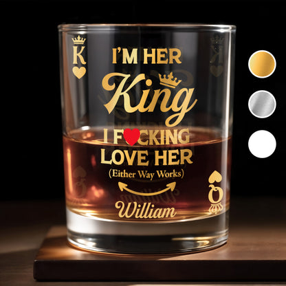 I'm Her King, I Effing Love Her, Crown And Heart - Personalized Custom Whiskey Glass - CPL1324_RWG