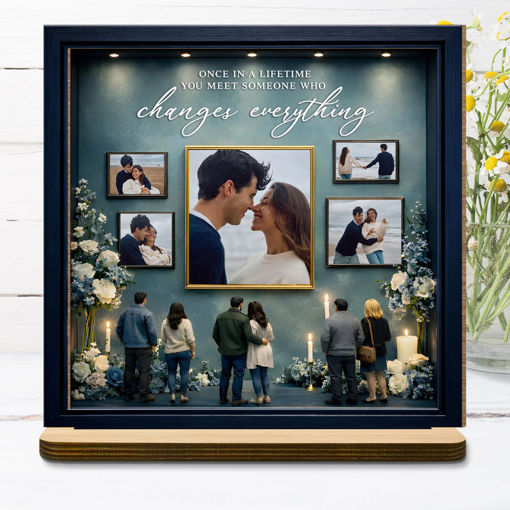 Once In A Lifetime You Meet Someone Who Changes Everything