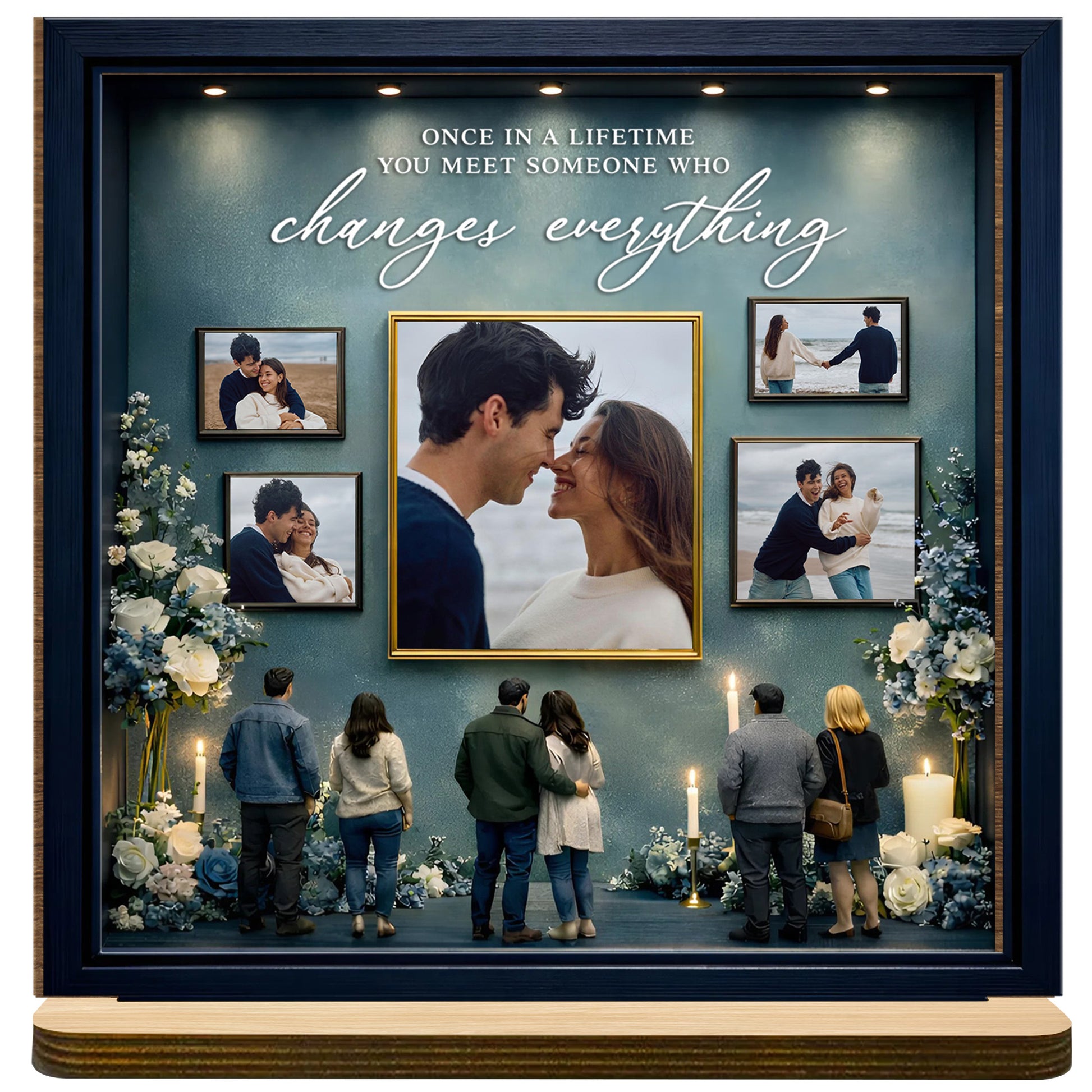 Once In A Lifetime You Meet Someone Who Changes Everything