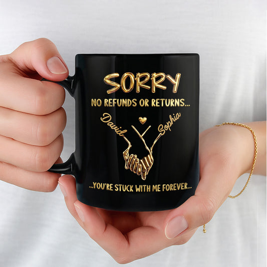 Sorry No Refunds Or Returns, You're Stuck With Me Forever