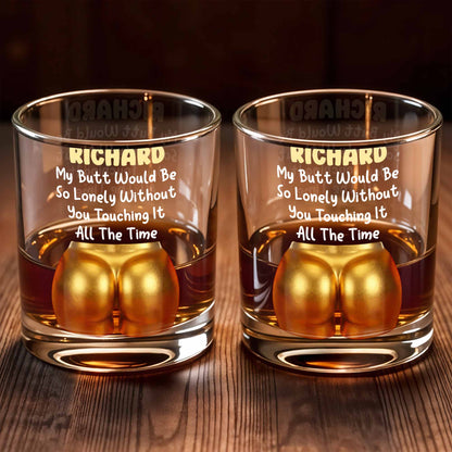 My Butt Would Be So Lonely Glass