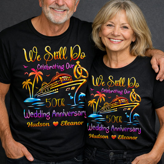We Still Do Celebrating Our Wedding Anniversary Cruise Ship And Rings - Personalized Custom Unisex T-shirt, Hoodie - CPL1421_BBAS