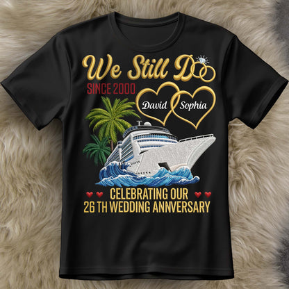 We Still Do Celebrating Our Wedding Anniversary With Cruise Ship And Hearts - Personalized Custom Unisex T-shirt, Hoodie - CPL1449_BBAS