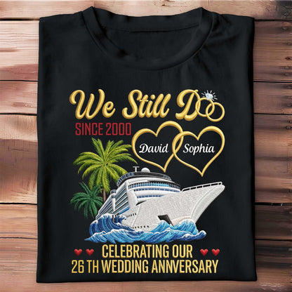 We Still Do Celebrating Our Wedding Anniversary With Cruise Ship And Hearts - Personalized Custom Unisex T-shirt, Hoodie - CPL1449_BBAS