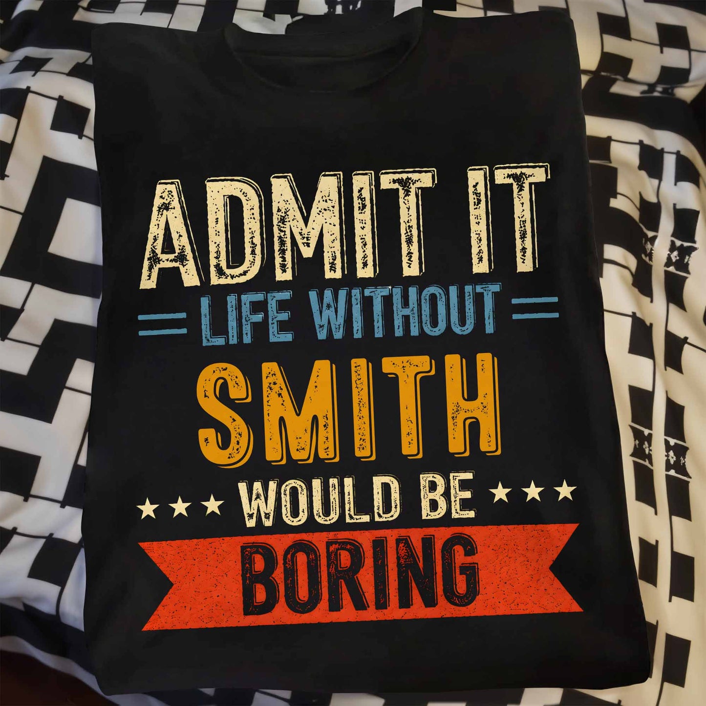 Admit It Life Without Me Would Be Boring Vintage Banner Stars - Personalized Custom Unisex T-shirt, Hoodie - CPL1563_BBAS