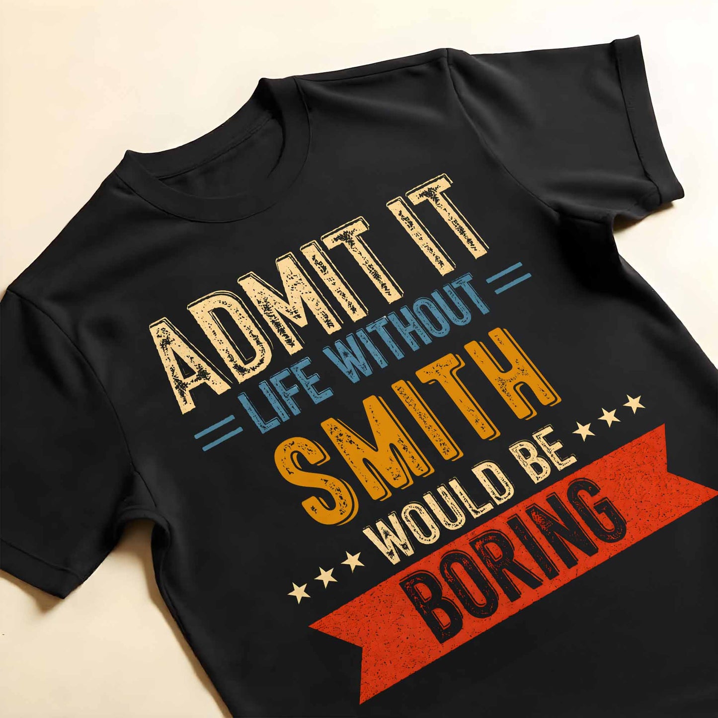 Admit It Life Without Me Would Be Boring Vintage Banner Stars - Personalized Custom Unisex T-shirt, Hoodie - CPL1563_BBAS