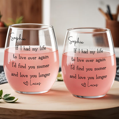 If I Had My Life To Live Over Again Find You Sooner Heart - Personalized Stemless Wine Glass - CPL1691_WIGL