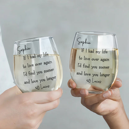 If I Had My Life To Live Over Again Find You Sooner Heart - Personalized Stemless Wine Glass - CPL1691_WIGL