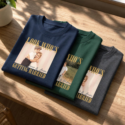 Look Who's Getting Married Custom Photo Couple T-shirt - Personalized Custom Unisex T-shirt, Hoodie - CPL1863_BBAS