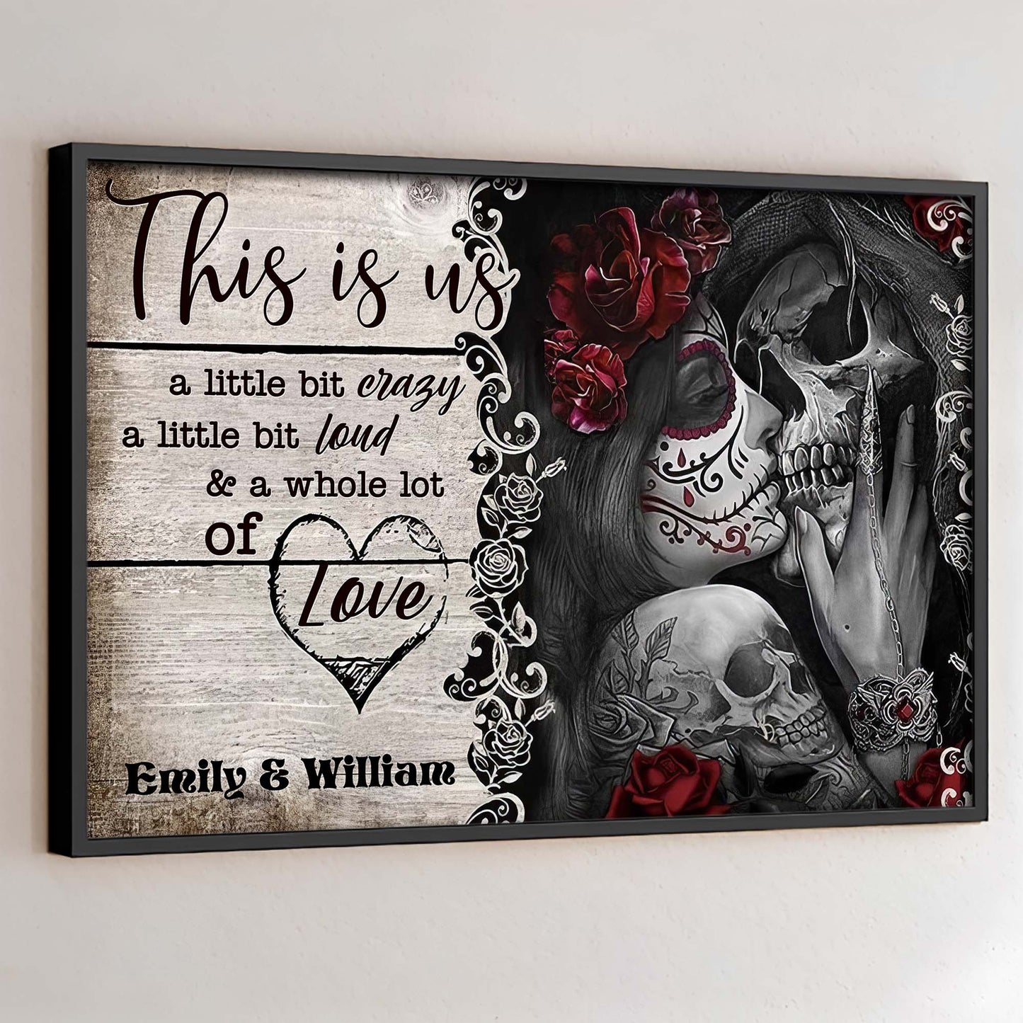 This Is Us A Little Bit Crazy And A Whole Lot Of Love Skulls And Roses