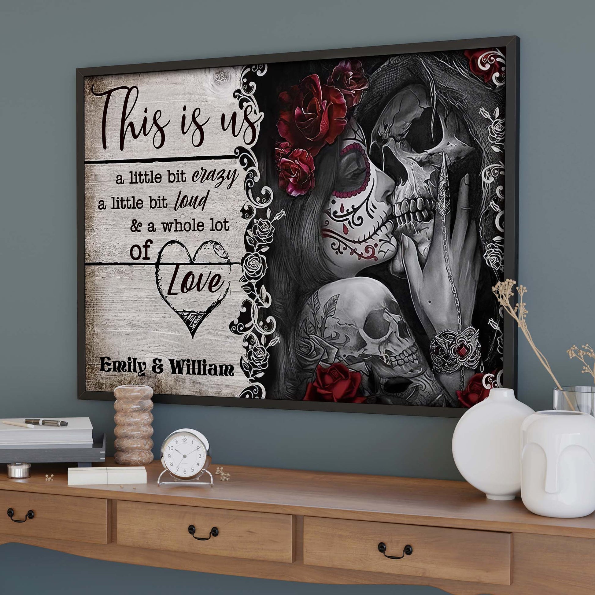 This Is Us A Little Bit Crazy And A Whole Lot Of Love Skulls And Roses