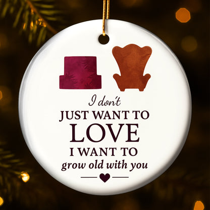 I Don't Just Want To Love, I Want To Grow Old With You