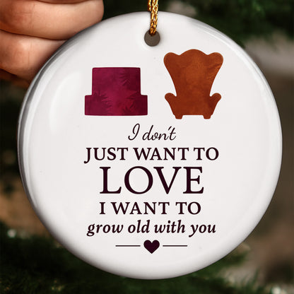 I Don't Just Want To Love, I Want To Grow Old With You